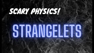 Strangelets: Scary Physics part 1