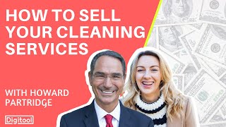 7 TIPS TO SELL YOUR CLEANING SERVICES - with Howard Partridge