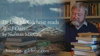 Daily Poetry Readings #179: Wild Oats by Norman MacCaig read by Dr Iain McGilchrist
