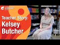 Teacher Story: Kelsey Butcher - Reflecting on Teaching