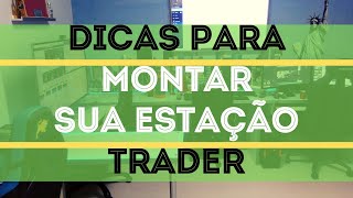 Dicas para montar uma estação Trader / #Operefuturos