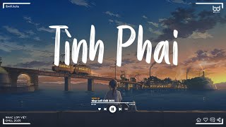 Tình Yêu Kia Nay Cũng Phai Phôi ♫ Tình Phai Lofi | Nhạc Lofi Chill TikTok Buồn Tâm Trạng 2025