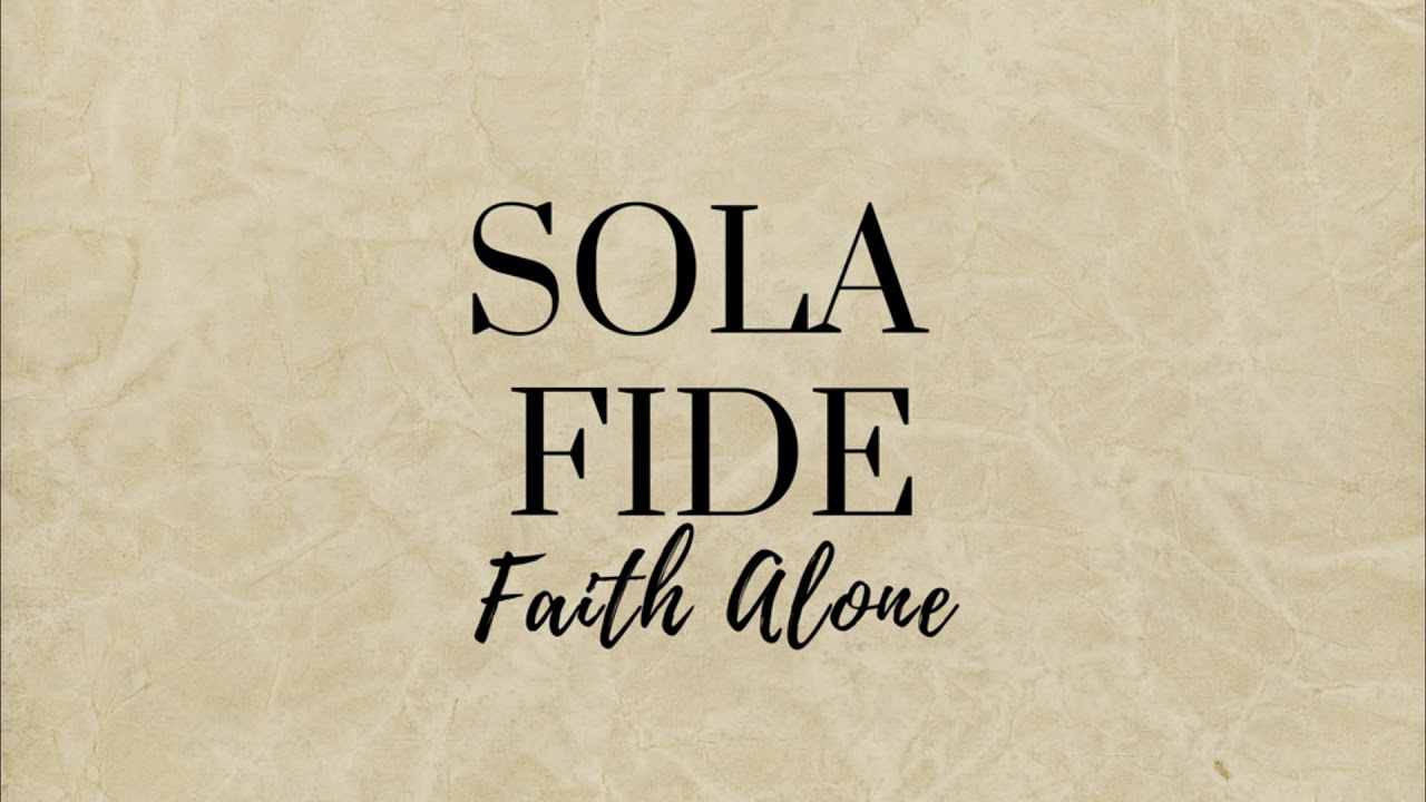 Sola Fide (On Faith Alone) - YouTube