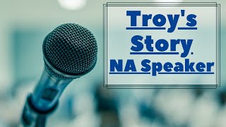 Troy's Story Of Recovery - NA Speaker