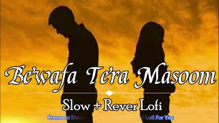Bewafa Tera Masoom Chehra Lofi Song | Slow + Reverb | Breakup Song | Rochak Feat. Jubin , Rashmi