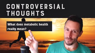 Controversial Thoughts: What does metabolic health really mean?