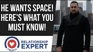 He Wants Space! Why Men Need Space & What You Must Know!