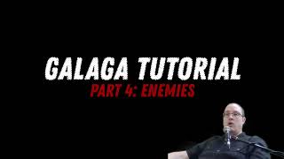Galaga Tutorial Part 4