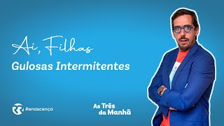 Gulosas Intermitentes - Ai, Filhas