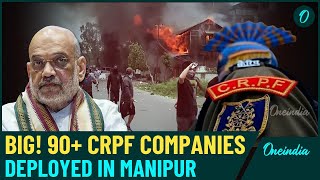 Manipur Crisis: 90 CRPF Companies Arrive Amid Tensions, Centre Plans 10,000+ Troops as Violence