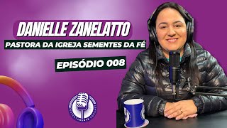 PRA. DANIELLE ZANELATTO(SEMENTES DA FÉ) - DespertaMente PodCast. #008