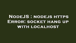 NodeJS : nodejs https Error: socket hang up with localhost