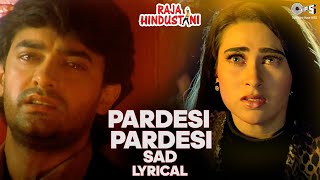 Pardesi Pardesi (Sad) Lyrical | Raja Hindustani | Aamir Khan, Karisma |  Kumar Sanu, Alka Yagnik