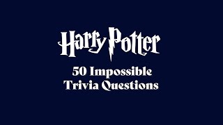 50 Trivia Questions about Harry Potter even the most Dedicated Fans Won't Know