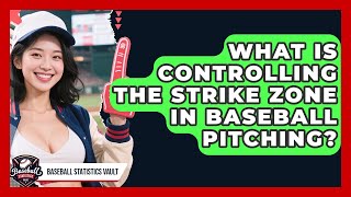 What Is Controlling The Strike Zone In Baseball Pitching? - Baseball Statistics Vault