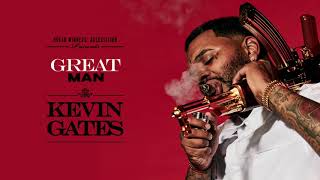 Kevin Gates - Great Man [ Audio]