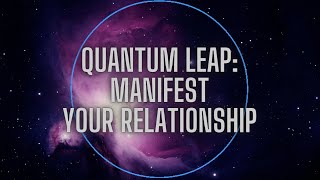Quantum Leap Meditation: Manifest Your Dream Relationship//Build New Self-Concept
