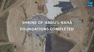 BWNS - Shrine of ‘Abdu’l‑Bahá - Foundations Completed - فیلم پیشرفت ساخت آرامگاه حضرت عبدالبهاء