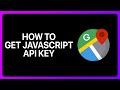 How To Get google Maps JavaScript API Key Tutorial
