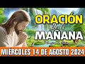 🌞 Oración de la Mañana Miércoles 14 de Agosto de 2024 | con la bendición divina