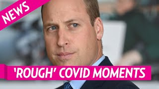 Prince William Had ‘Rough Moments’ During Covid Battle