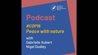 Podcast | COP16 - Peace with nature