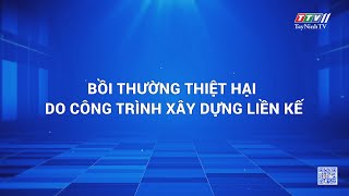 Bồi thường thiệt hại do công trình xây dựng liền kề | HỘP THƯ TRUYỀN HÌNH | TayNinhTV