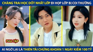 Chàng Trai Nghèo Đi Họp Lớp Bị Coi Thường, Ai Ngờ Lại Là Thiên Tài Chứng Khoán 1 Ngày Kiếm 100 Tỷ