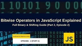 Bitwise Operators in JavaScript Explained | Full Binary & Shifting Guide (Part 2, Episode 2)