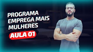 Programa Emprega Mais Mulheres | Aula 1