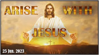 Arise With Jesus (25th JUN 2023)