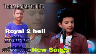 Toda Tha Jab Ye Dil Satyajeet jena Lyrical New Cover New Video Songs Royal 2 he'll