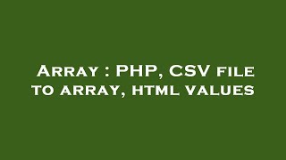 Array : PHP, CSV file to array, html values