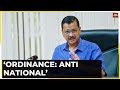 CM Arvind Kejriwal Calls Ordinance Anti-National, Says Must Protest Against Anti-National Law |