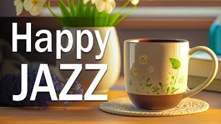 Happy Jazz ☕ Delicate March Jazz and Sweet Spring Bossa Nova Music for Start the Day, Relax, Focus