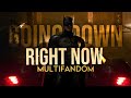 Multifandom || Goin' Down Right Now ft. 7kingZ