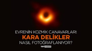 Evrenin kozmik canavarları: Kara delikler nasıl fotoğraflanıyor?