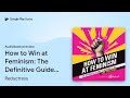 How to Win at Feminism: The Definitive Guide to… by Reductress · Audiobook preview