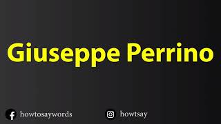 How To Pronounce Giuseppe Perrino