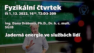 dr. D. Drábová: Jaderná energie ve službách lidí [Fyz. čtvrtek, FEL ČVUT]