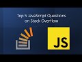 Top 5 Q & A of JavaScript on Stack Overflow