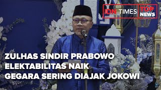 ZULHAS SINDIR PRABOWO ELEKTABILITAS NAIK GEGARA SERING DIAJAK JOKOWI