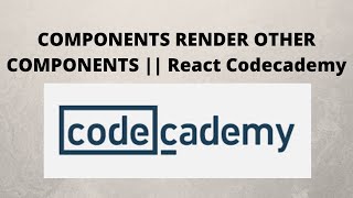 COMPONENTS RENDER OTHER COMPONENTS || React || CodeCademy