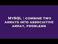 MySQL : combine two arrays into associative array, problems