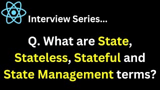 React Interview Series Q. What are State, Stateless ,Stateful and State Management terms ?