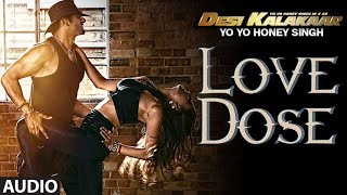 Exclusive: Love Dose Full AUDIO Song | Yo Yo Honey Singh | Desi Kalakaar  Honey Singh New Songs