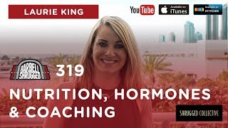 Barbell Shrugged  — Nutrition, Hormones & Coaching w/ Laurie King  — 319
