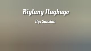 Biglang Nagbago ( Lyrics Video ) By: Sanshai