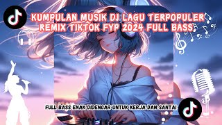 MUSIK DJ REMIX LAGU FYP TIKTOK TERPOPULER 2024 VIRAL FULL ALBUM FULL BASS JEDAG JEDUG