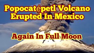 In Full Moon: Popocatépetl Volcano Erupted In Mexico After Iceland Meradalir Fagradalsfjall